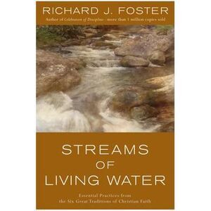 Streams of Living Water: Essential Practices from the Six Great Traditions of Ch